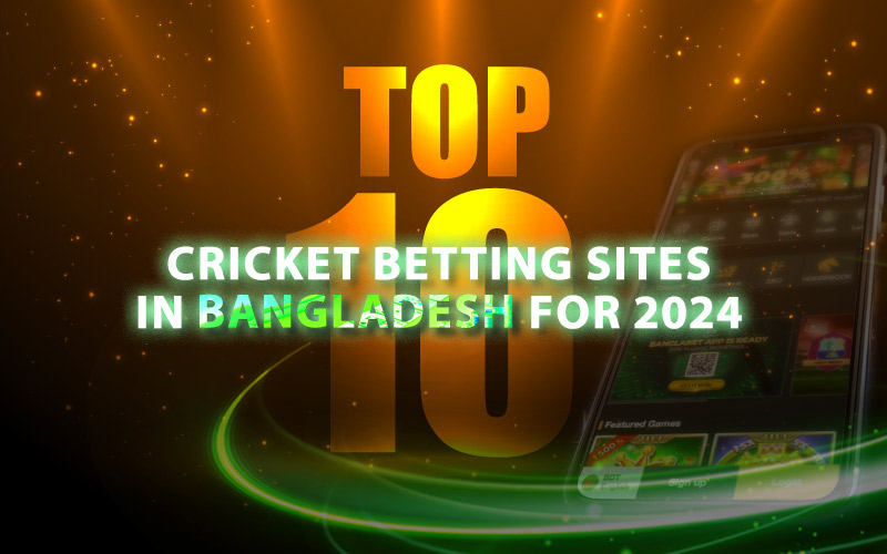 Top 10 Cricket Betting Sites in Bangladesh for 2024